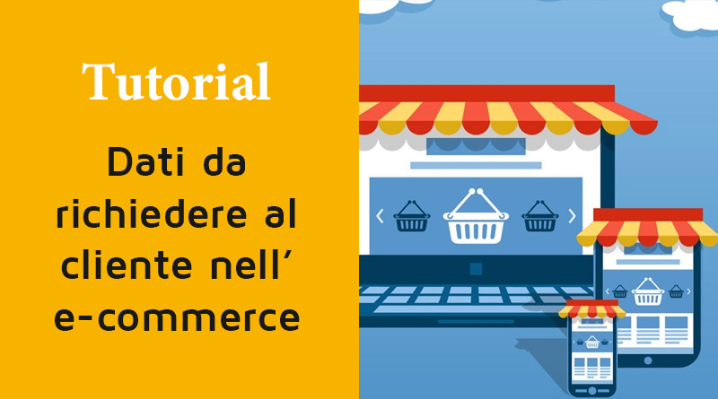 Dati da richiedere al cliente nell’ e-commerce